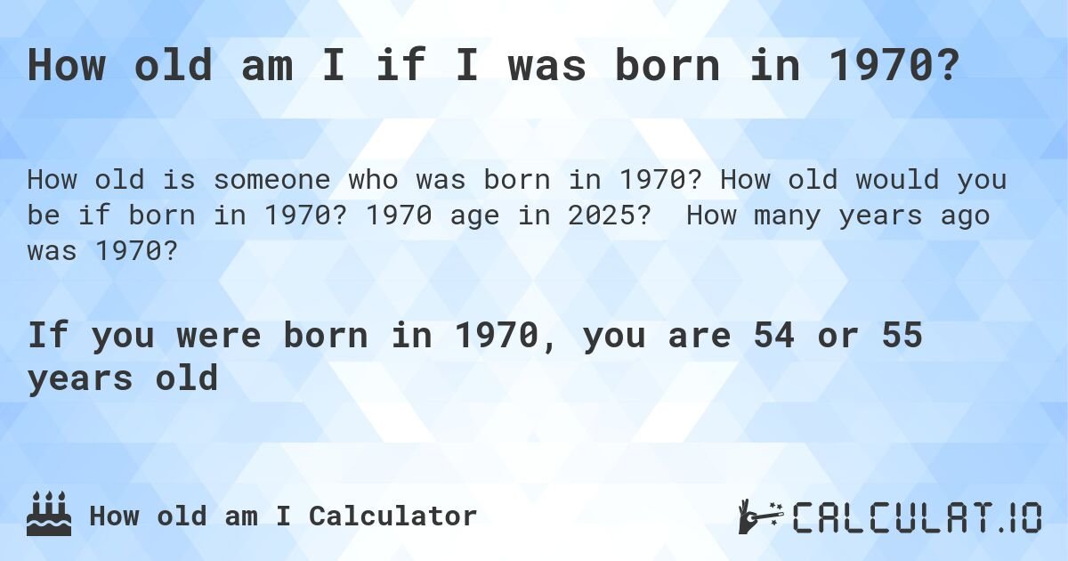 How Old Would I Be If I Was Born In 1970: Age Calculation Guide